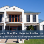Expert home builuide on how to maximize space in smaller lots